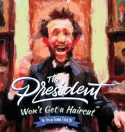 The President Won't Get a haircut di Dylan Thomas Ferreira edito da PMA Publishing