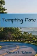 Tempting Fate di Vanessa E. Kelman edito da Word Collage Publishing