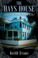 The Hays House: Ghosts Are People Too! di Keith Evans edito da OUTSKIRTS PR