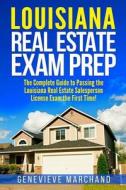 Louisiana Real Estate Exam Prep: The Complete Guide to Passing the Louisiana Real Estate Salesperson License Exam the First Time! di Genevieve Marchand edito da Createspace Independent Publishing Platform