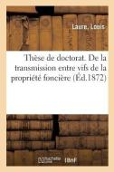 Th se de Doctorat. de la Transmission Entre Vifs de la Propri t Fonci re di Laure-L edito da Hachette Livre - BNF