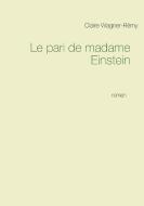 Le pari de madame Einstein di Claire Wagner-Rémy edito da Books on Demand