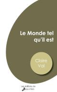 Le Monde tel qu'il est di Claire Val edito da Les Éditions de Beauvilliers