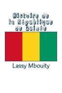 Histoire de la République de Guinée di Lassy Mbouity edito da LIGHTNING SOURCE INC