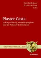 Plaster Casts: Making, Collecting and Displaying from Classical Antiquity to the Present edito da Walter de Gruyter