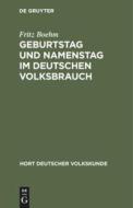 Geburtstag und Namenstag im deutschen Volksbrauch di Fritz Boehm edito da De Gruyter