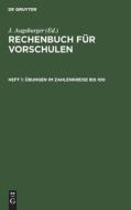 Rechenbuch für Vorschulen, Heft 1, Übungen im Zahlenkreise bis 100 edito da De Gruyter