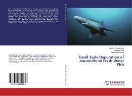 Small Scale Depuration of Aquacultural Fresh Water Fish di Anyiam Chukwudum, Ezeama Chidi, Ojokoh Eromosele edito da LAP Lambert Academic Publishing