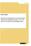 Hybride Gestaltungen im internationalen Steuerrecht. Kritische Analyse von § 4k EStG-E des ATAD-Umsetzungsgesetzes di Maurice Münch edito da GRIN Verlag