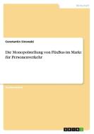 Die Monopolstellung von FlixBus im Markt für Personenverkehr di Constantin Sinowski edito da GRIN Verlag