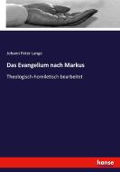 Das Evangelium nach Markus di Johann Peter Lange edito da hansebooks