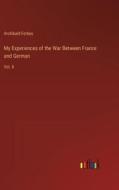 My Experiences of the War Between France and German di Archibald Forbes edito da Outlook Verlag