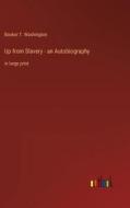 Up from Slavery - an Autobiography di Booker T. Washington edito da Outlook Verlag
