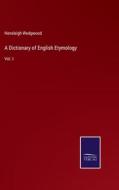 A Dictionary of English Etymology di Hensleigh Wedgwood edito da Salzwasser-Verlag