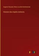 Histoire des impôts indirects di Augusto Rousset, Henry Louiche-Desfontaines edito da Outlook Verlag