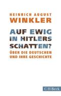 Auf ewig in Hitlers Schatten? di Heinrich August Winkler edito da Beck C. H.