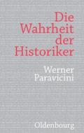 Die Wahrheit Der Historiker di Werner Paravicini edito da Walter De Gruyter