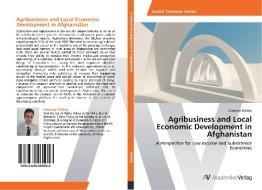 Agribusiness and Local Economic Development in Afghanistan di Ezmaray Siddiqi edito da AV Akademikerverlag