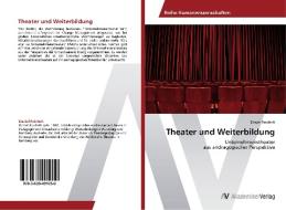 Theater und Weiterbildung di Daniel Reichelt edito da AV Akademikerverlag