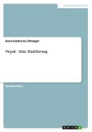 Nepal - Eine Einfuhrung di Anna-Katharina Dhungel edito da Grin Publishing