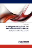 Intelligent Navigation for Embedded Mobile Robot di Siti Nurmaini edito da LAP Lambert Academic Publishing