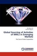 Global Sourcing of Activities of MNCs in Emerging Markets di Md. Borak Ali, Yasmine Nguyen edito da LAP Lambert Academic Publishing