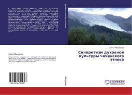 Sinkretizm Dukhovnoy Kul'tury Chechenskogo Etnosa di Abdulaeva Elita edito da Lap Lambert Academic Publishing