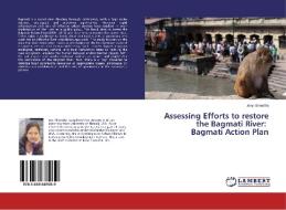 Assessing Efforts to restore the Bagmati River: Bagmati Action Plan di Jeny Shrestha edito da LAP Lambert Academic Publishing