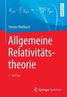 Allgemeine Relativitätstheorie di Torsten Fließbach edito da Springer-Verlag GmbH