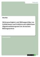 Mehrsprachigkeit und Bildungserfolg von Schülerinnen und Schülern mit türkischem Migrationshintergrund im deutschen Bild di Sina Klar edito da GRIN Publishing