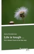 Life Is Tough ... di Jerry Zondervan edito da Novum Publishing Gmbh