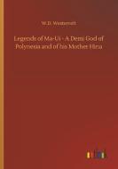 Legends of Ma-Ui - A Demi God of Polynesia and of his Mother Hina di W. D. Westervelt edito da Outlook Verlag