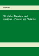 Nördliches Rheinland und Westfalen - Münzen und Medaillen di Manfred Miller edito da Books on Demand