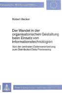 Der Wandel in der organisatorischen Gestaltung beim Einsatz von Informationstechnologien di Robert Becker edito da Lang, Peter GmbH