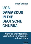 Von Damaskus in die deutsche Ghurba di Bassam Tibi edito da Ibidem-Verlag