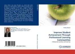Improve Student Achievement Through Professional Learning Communities di Mindy Roberts edito da LAP Lambert Acad. Publ.