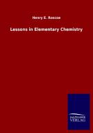 Lessons in Elementary Chemistry di Henry E. Roscoe edito da Salzwasser-Verlag GmbH