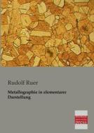 Metallographie in elementarer Darstellung di Rudolf Ruer edito da Bremen University Press