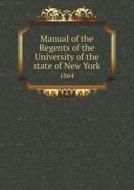 Manual Of The Regents Of The University Of The State Of New York 1864 di University Of the State of New York edito da Book On Demand Ltd.