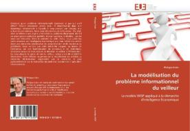 La modélisation du problème informationnel du veilleur di Philippe Kislin edito da Editions universitaires europeennes EUE