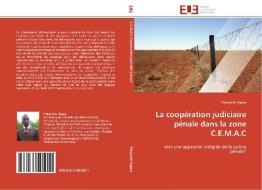 La coopération judiciaire pénale dans la zone C.E.M.A.C di Théophile Ngapa edito da Editions universitaires europeennes EUE