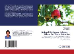 Natural Rootcanal Irrigants - When the World Goes Bio di Gokul Krishna N, Noushad M. C, Anish Sebastian edito da LAP LAMBERT Academic Publishing