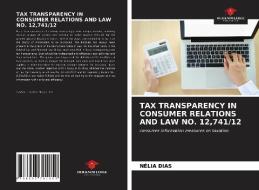 TAX TRANSPARENCY IN CONSUMER RELATIONS AND LAW NO. 12,741/12 di Nélia Dias edito da Our Knowledge Publishing