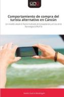 Comportamiento de compra del turista alternativo en Cancún di Sandra Guerra Mondragón edito da Editorial Académica Española