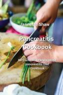 Pancreatitis Cookbook di Jannette Shaw edito da Jannette Shaw