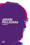 Esencias di Juhani Pallasmaa edito da EDIT GUSTAVO GILI