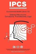 Selected Mycotoxins: Ochratoxins, Trichothecenes, Ergot: Environmental Health Criteria Series No 105 di ILO, Unep edito da WORLD HEALTH ORGN