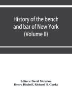 History of the bench and bar of New York (Volume II) di Henry Bischoff edito da Alpha Editions