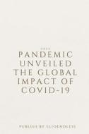 Pandemic Unveiled The Global Impact of COVID-19 di Elio Endless edito da ELIO ENDLESS PUBLISHERS