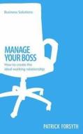 Manage Your Boss di Patrick Forsyth edito da Marshall Cavendish International (asia) Pte Ltd